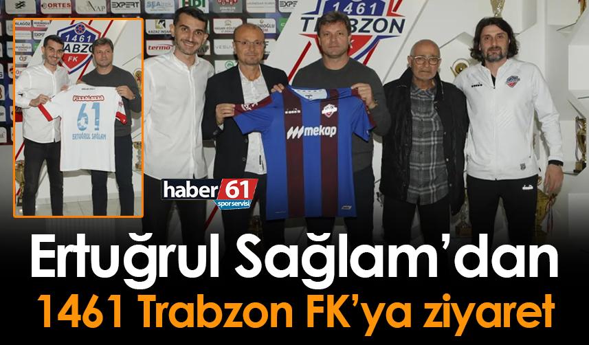 Ertuğrul Sağlam’dan 1461 Trabzon FK’ya ziyaret