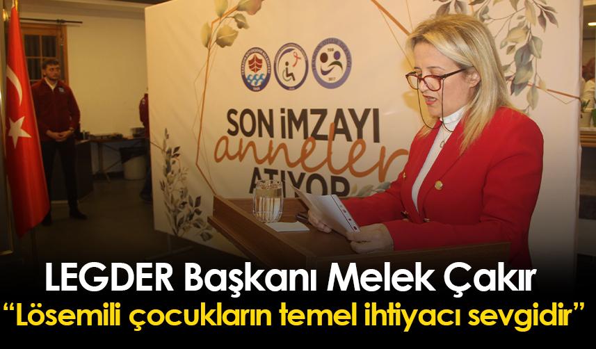 LEGDER Başkanı Melek Çakır: Lösemili çocukların temel ihtiyacı sevgidir