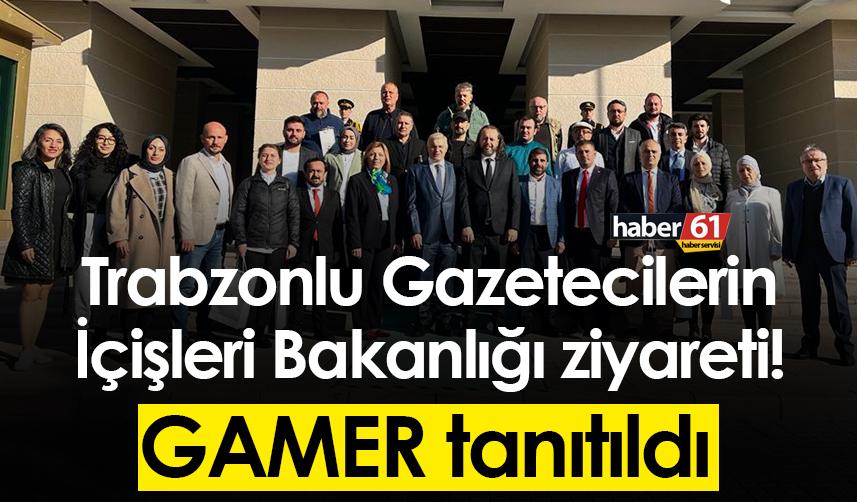 Trabzonlu Gazetecilerin İçişleri Bakanlığı ziyareti! GAMER tanıtıldı