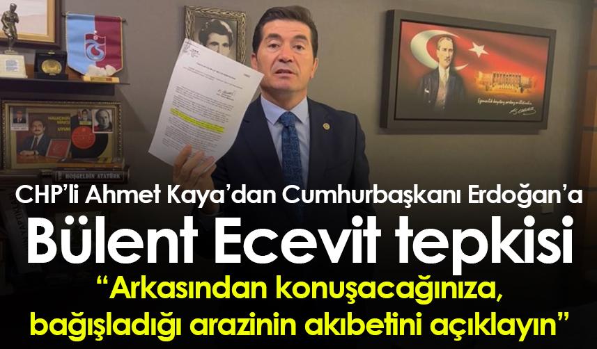 CHP’li Ahmet Kaya’dan Cumhurbaşkanı Erdoğan’a Bülent Ecevit tepkisi