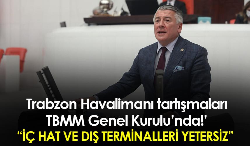 Hüseyin Örs Trabzon Havalimanı tartışmalarını TBMM Genel Kurulu'na taşıdı
