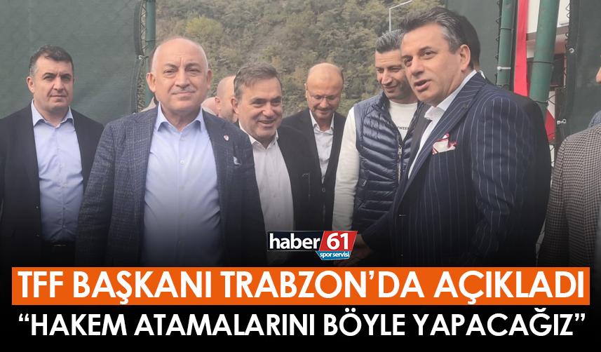 TFF Başkanından Trabzon’da flaş hakem açıklaması! Atamalar nasıl yapılacak?