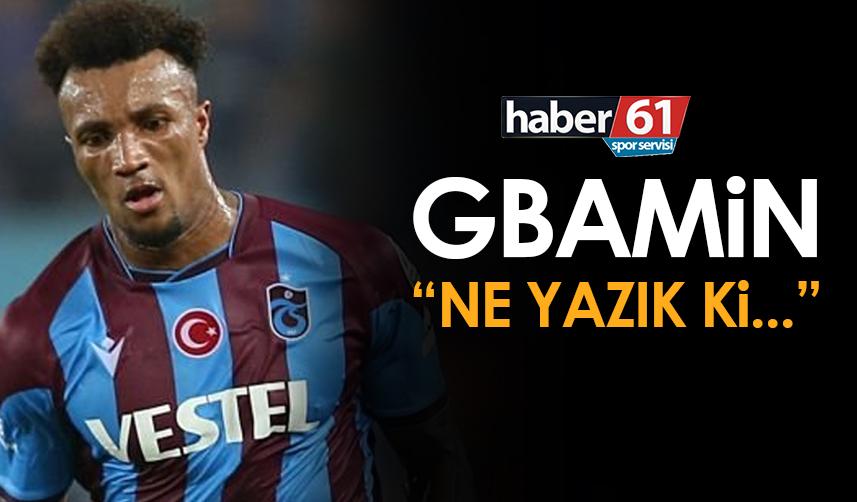 Trabzonspor'un yıldızı Gbamin “Ne yazık ki…”