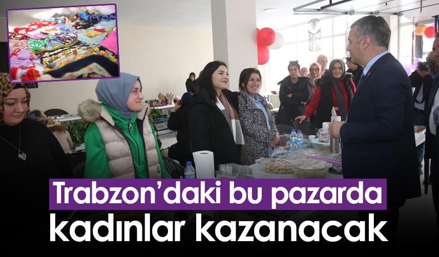 Trabzon'da bu pazarda kadınlar kazanacak