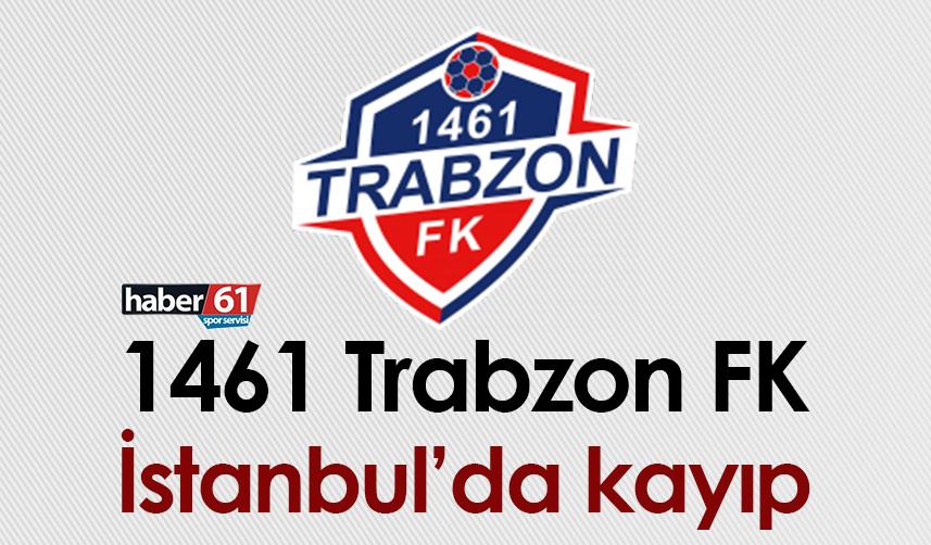 1461 Trabzon FK, İstanbul’da kayıp