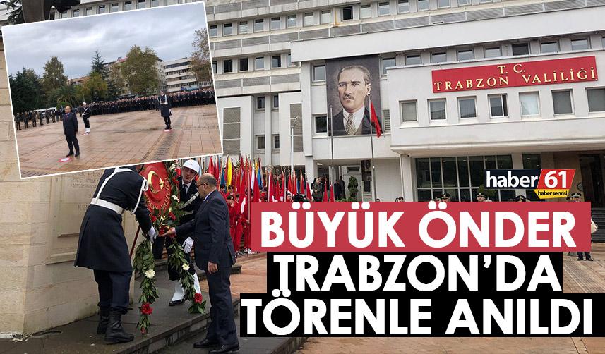 Büyük önder Atatürk ölümünün 84. yıl dönümünde Trabzon'da törenler ile anıldı