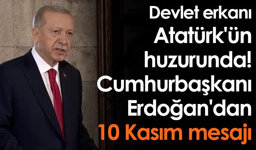 Devlet erkanı Atatürk'ün huzurunda! Cumhurbaşkanı Erdoğan'dan 10 Kasım mesajı