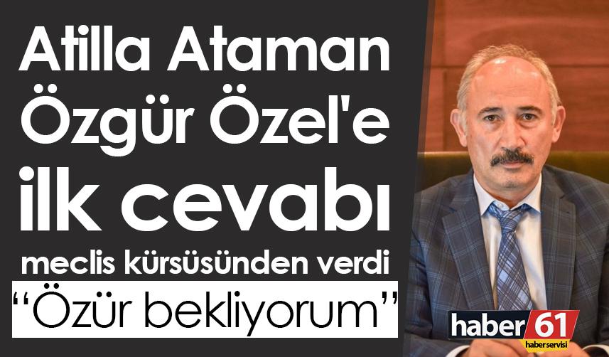 Atilla Ataman Özgür Özel'e ilk cevabı meclis kürsüsünden verdi: Özür bekliyorum