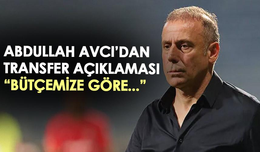 Trabzonspor teknik direktörü Abdullah Avcı'dan transfer açıklaması: Takımımızın bütçesine göre...