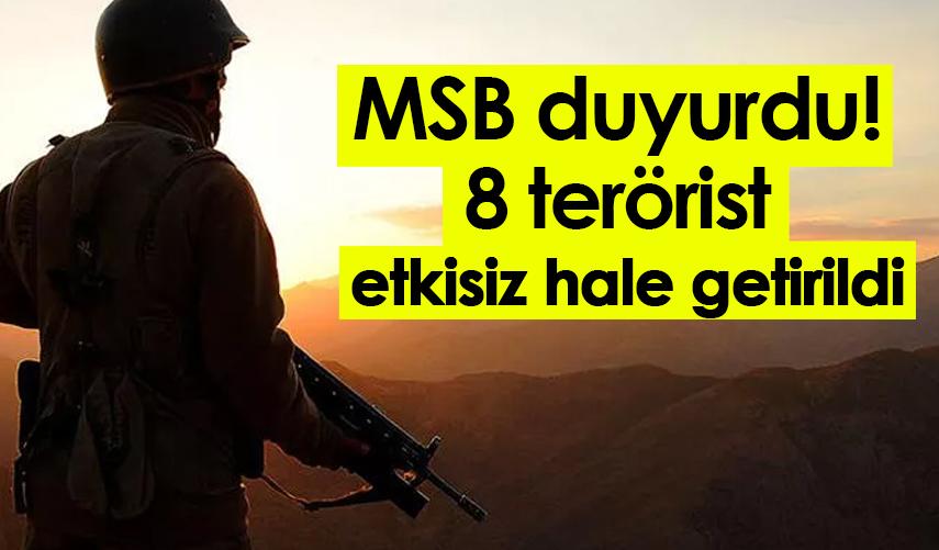 MSB duyurdu! 8 terörist etkisiz hale getirildi