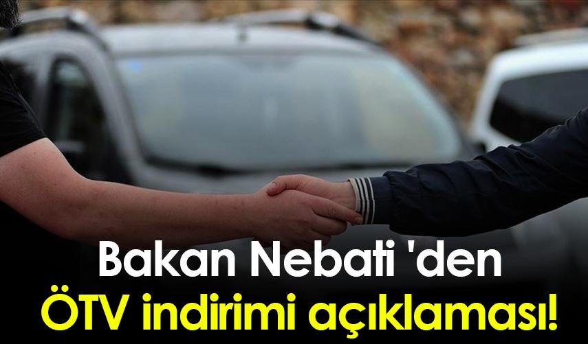 Bakan Nebati 'den ÖTV indirimi açıklaması!