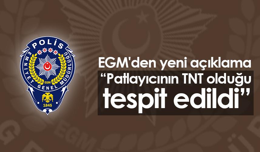 EGM'den yeni açıklama: Patlayıcının TNT olduğu tespit edildi
