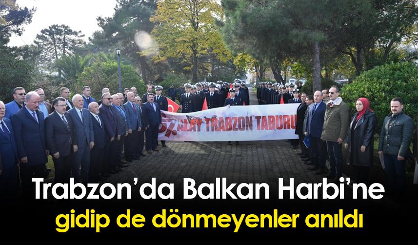 Trabzon’da Balkan Harbi’ne  gidip de dönmeyenler anıldı