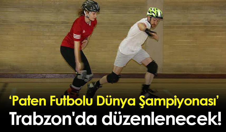 ‘Paten Futbolu Dünya Şampiyonası’ Trabzon'da düzenlenecek!