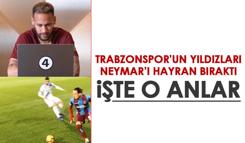 Trabzonspor’un yıldızları Neymar’ı hayran bıraktı