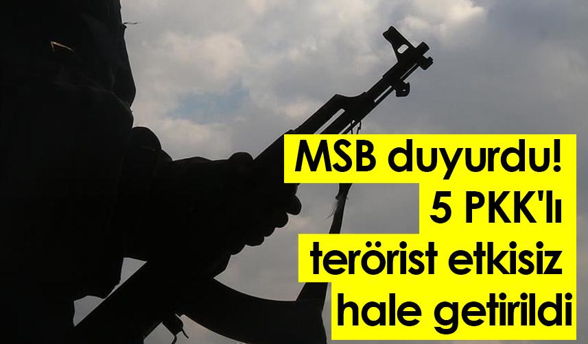 MSB duyurdu! 5 PKK'lı terörist etkisiz hale getirildi. 18 Kasım 2022