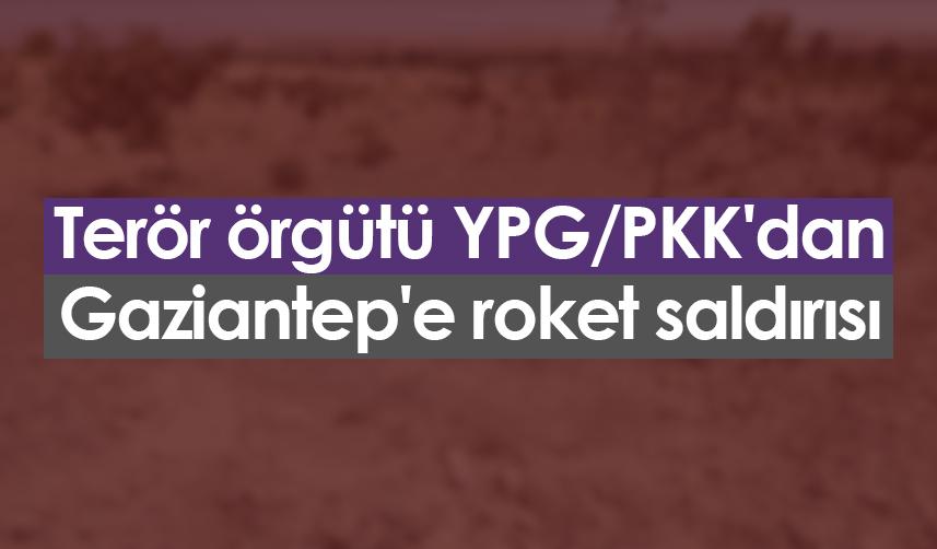 Terör örgütü YPG/PKK'dan Gaziantep'e roket saldırısı