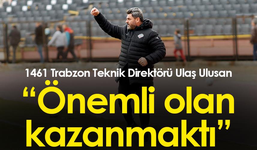 1461 Trabzon Teknik Direktörü Ulaş Ulusan: “Oyuncularımı tebrik ediyorum”