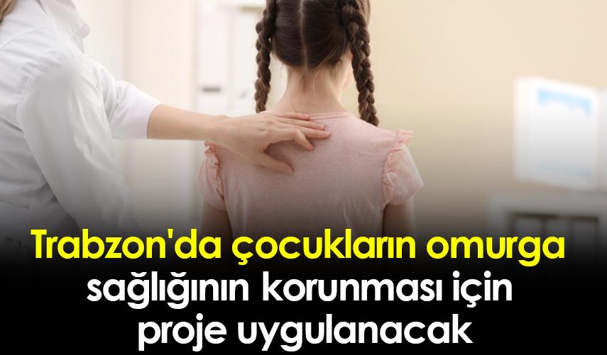 Trabzon'da çocukların omurga sağlığının korunması için proje uygulanacak