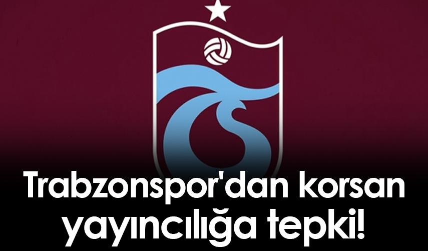 Trabzonspor'dan korsan yayıncılığa tepki! Kulübünü öldürme