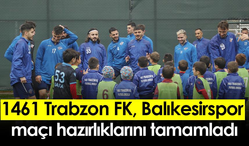 1461 Trabzon FK, Balıkesirspor maçı hazırlıklarını tamamladı