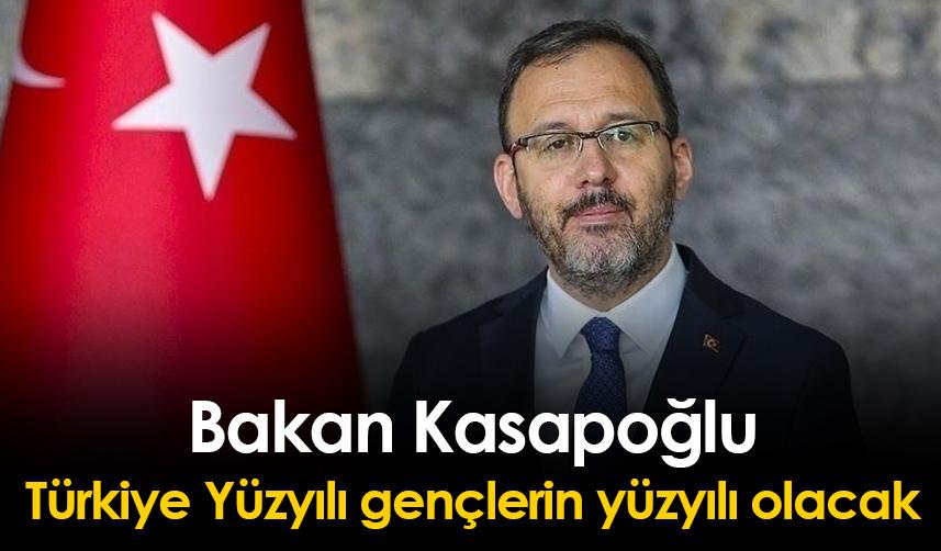 Bakan Kasapoğlu: Türkiye Yüzyılı gençlerin yüzyılı olacak
