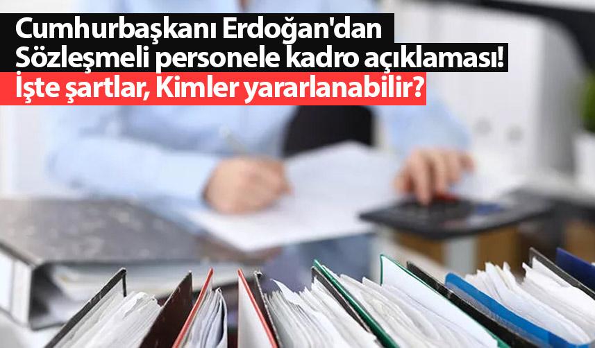 Cumhurbaşkanı Erdoğan'dan Sözleşmeli personele kadro açıklaması! İşte şartlar, Kimler yararlanabilir?