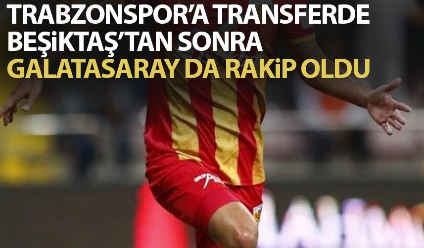 Trabzonspor'a transferde Beşiktaş'tan sonra Galatasaray da rakip oldu