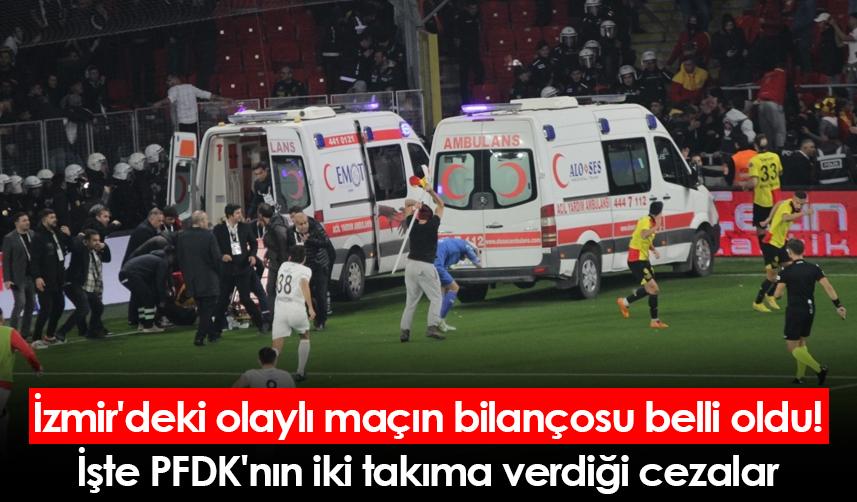 İzmir'deki olaylı maçın bilançosu belli oldu! İşte PFDK'nın iki takıma verdiği cezalar