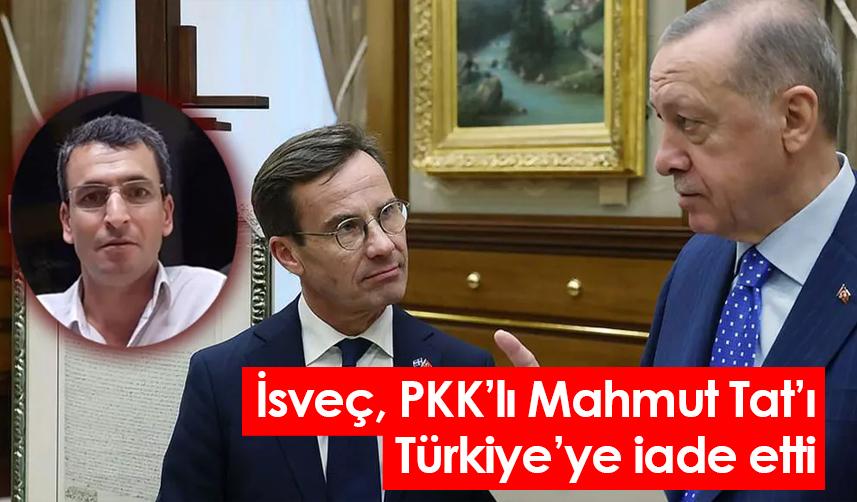 İsveç PKK’lı Mahmut Tat’ı Türkiye’ye iade etti