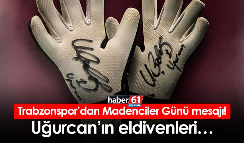 Trabzonspor'dan Madenciler Günü mesajı! Uğurcan’ın eldivenleri…