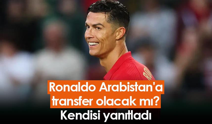 Ronaldo Arabistan'a transfer olacak mı? Kendisi yanıtladı
