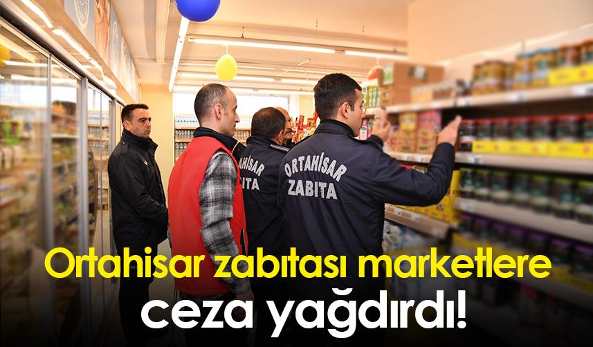 Ortahisar zabıtası marketlere ceza yağdırdı!