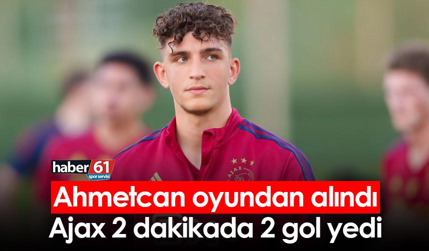 Ahmetcan oyundan alındı Ajax 2 dakikada 2 gol yedi