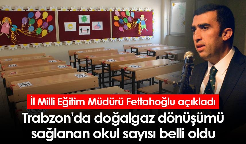 Trabzon'da doğalgaz dönüşümü sağlanan okul sayısı belli oldu! İl Milli Eğitim Müdürü açıkladı