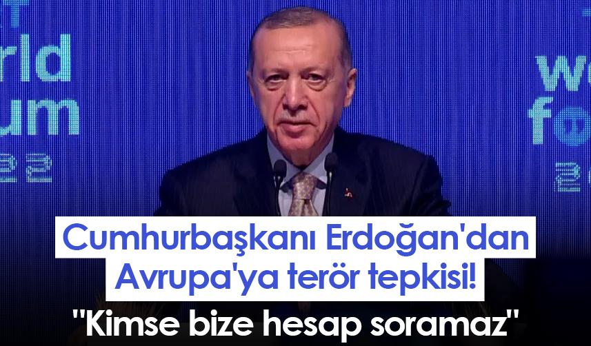 Cumhurbaşkanı Erdoğan'dan Avrupa'ya terör tepkisi! "Kimse bize hesap soramaz"