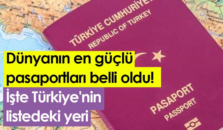 Dünyanın en güçlü pasaportları belli oldu! İşte Türkiye'nin  listedeki yeri