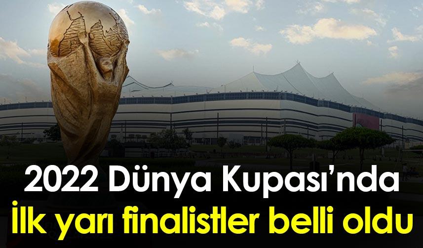 2022 Dünya Kupasında İlk yarı finalistler belli oldu