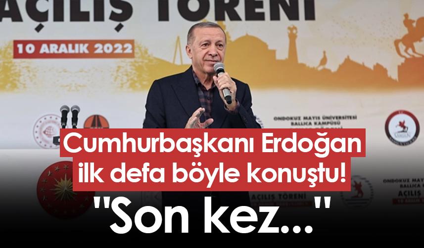 Cumhurbaşkanı Erdoğan ilk defa böyle konuştu! "Son kez..."