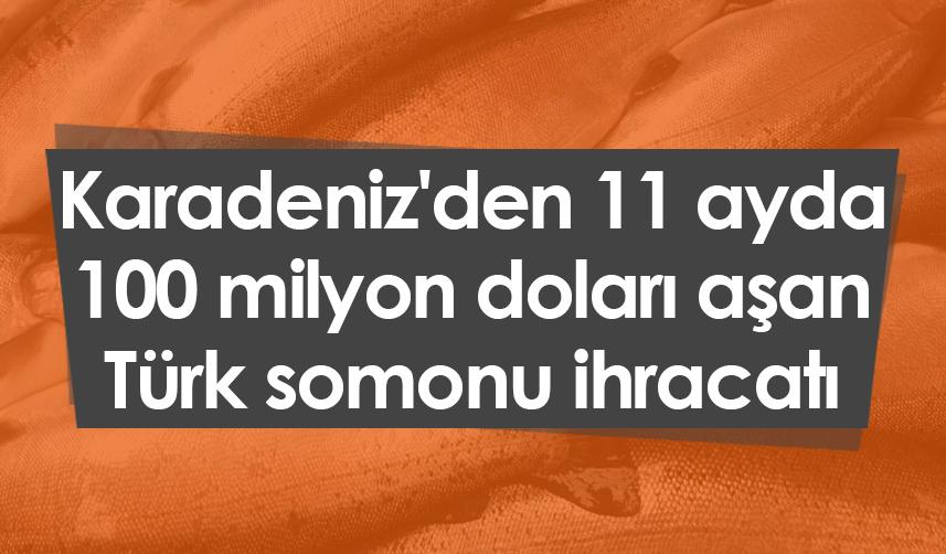 Karadeniz'den 11 ayda 100 milyon doları aşan Türk somonu ihracatı