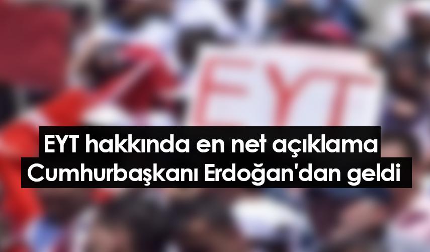 EYT hakkında en net açıklama Cumhurbaşkanı Erdoğan'dan geldi