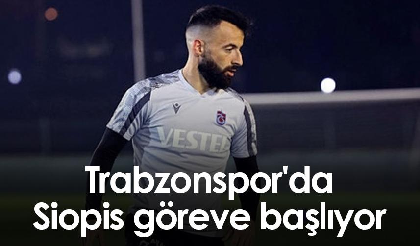 Trabzonspor'da Siopis göreve başlıyor