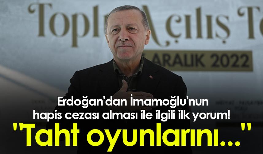 Erdoğan'dan İmamoğlu'nun hapis cezası alması ile ilgili ilk yorum! "Taht oyunlarını..."