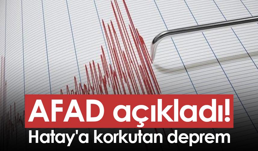 AFAD açıkladı! Hatay'a korkutan deprem