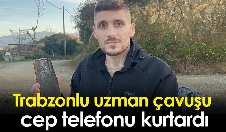 Trabzonlu uzman çavuşu cep telefonu kurtardı