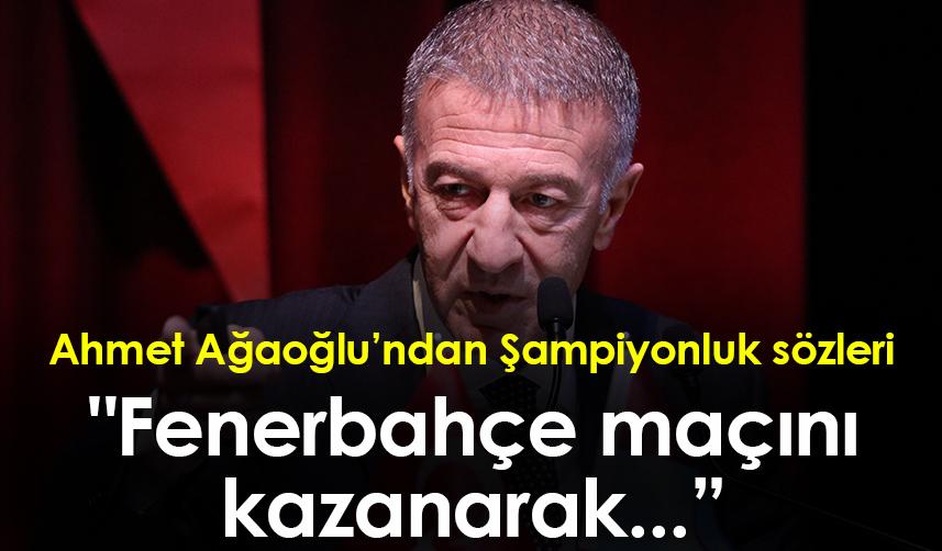 Ahmet Ağaoğlu: "Şampiyonluğa camiamızla birlikte yürüyeceğiz"