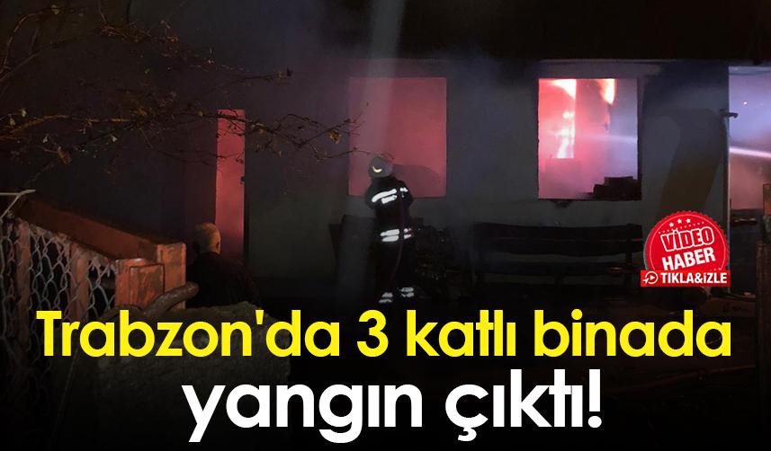 Trabzon'da 3 katlı binada yangın çıktı!