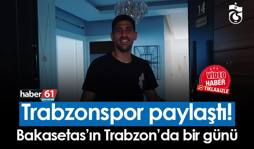 Trabzonspor paylaştı! İşte Bakasetas'ın Trabzon'da bir günü
