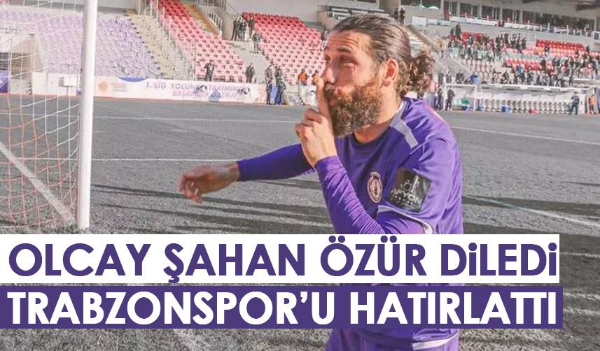 Olcay Şahan, taraftarlardan özür diledi! Trabzonspor'u işaret etti