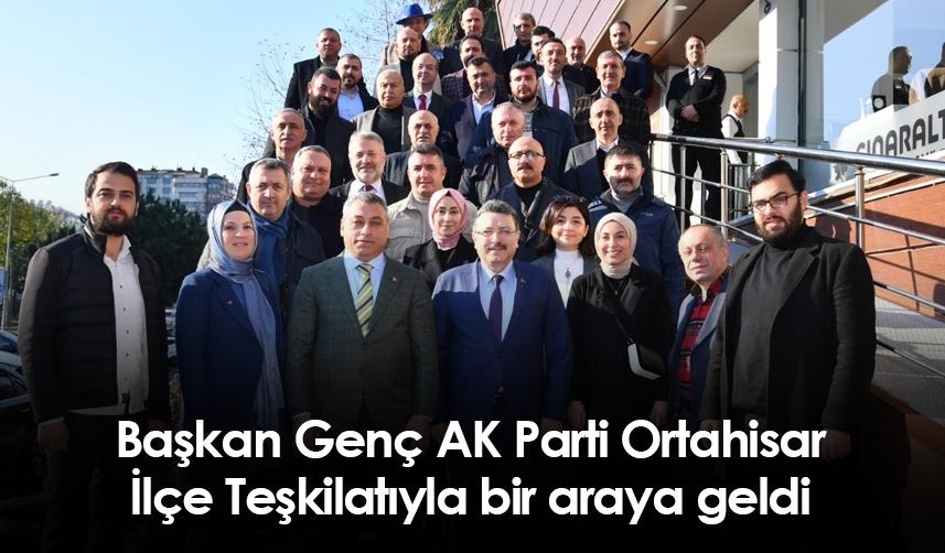 Başkan Genç, AK Parti Ortahisar İlçe Teşkilatıyla bir araya geldi
